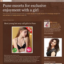 Pune escorts for exclusive enjoyment with a girl: Meet young hot sexy call girls in Pune