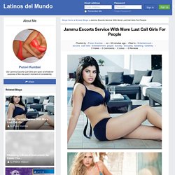 Jammu Escorts Service With More Lust Call Girls For People - Blog View - Latinos del Mundo