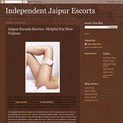 Independent Jaipur Escorts: Jaipur Escorts Service: Helpful For New Visitors