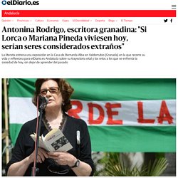 Antonina Rodrigo, escritora granadina: "Si Lorca o Mariana Pineda viviesen hoy, serían seres considerados extraños"