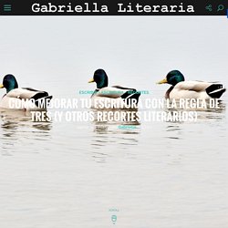 Cómo mejorar tu escritura con la regla de tres (y otros recortes literarios) - Gabriella Literaria