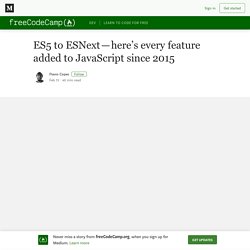 ES5 to ESNext — here’s every feature added to JavaScript since 2015