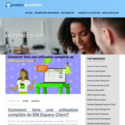 Comment faire une utilisation complète de ENI Espace Client?