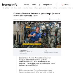 Espace : Thomas Pesquet a passé sept jours en orbite autour de la Terre