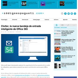 Clutter, la nueva bandeja de entrada inteligente de Office 365