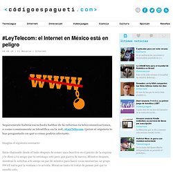 #LeyTelecom: el Internet en México está en peligro