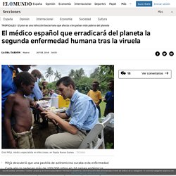El médico español que erradicará del planeta la segunda enfermedad humana tras la viruela