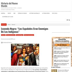Leyenda Negra: “Los españoles eran enemigos de los indígenas”