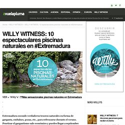 WILLY WITNESS: 10 espectaculares piscinas naturales en #ExtremaduraAvuelapluma
