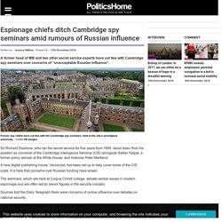 Espionage chiefs ditch Cambridge spy seminars amid rumours of Russian influence