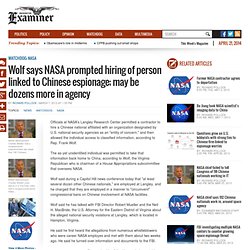 Wolf says NASA prompted hiring of person linked to Chinese espionage; may be dozens more in agency