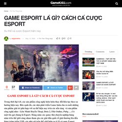 GAME ESPORT LÀ GÌ? CÁCH CÁ CƯỢC ESPORT - GameK4u- Cập nhập tin tức esports nhanh nhất