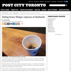 Eating Gross Things: espresso at Starbucks - Eat - August 2013 - Toronto