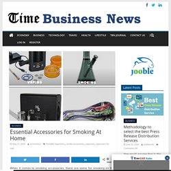 Essential Accessories for Smoking At Home - TIME BUSINESS NEWS