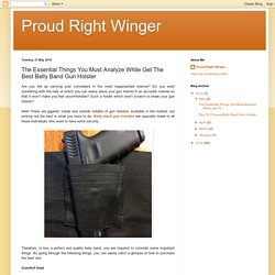 Proud Right Winger: The Essential Things You Must Analyze While Get The Best Belly Band Gun Holster