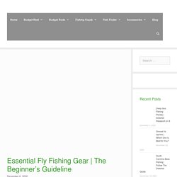 Essential Fly Fishing Gear
