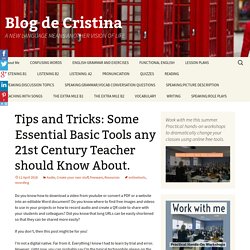 Tips and Tricks: Some Essential Basic Tools any 21st Century Teacher should Know About.