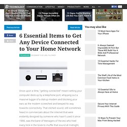 6 Essential Items to Get Any Device Connected to Your Home Netwo