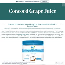 Coconut Drink Powder: Get Essential Electrolytes and the Benefits of Coconut Water – Concord Grape Juice