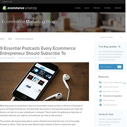 9 Essential Podcasts Every Ecommerce Entrepreneur Should Subscribe To