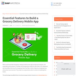 Essential Features to Build a Grocery Delivery Mobile App - SVAP Infotech