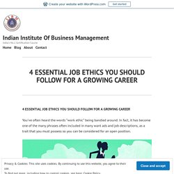4 ESSENTIAL JOB ETHICS YOU SHOULD FOLLOW FOR A GROWING CAREER – Indian Institute Of Business Management