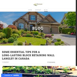 Some essential tips for a Long-lasting Block Retaining Wall Langley in Canada - Showcase Landscaping Inc