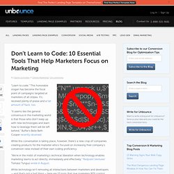 Don’t Learn to Code: 10 Essential Tools That Help Marketers Focus on Marketing