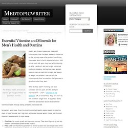 Essential Vitamins and Minerals for Men's Health and Stamina & medtopicwriter