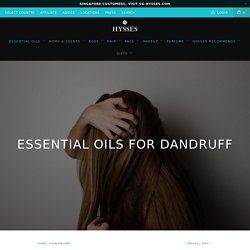 Essential Oils for Dandruff - Hysses