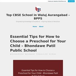 Essential Tips for How to Choose a Preschool for Your Child – Bhondawe Patil Public School – Top CBSE School in Waluj Aurangabad – BPPS