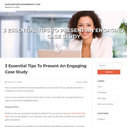 3 Essential Tips To Present An Engaging Case Study