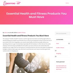 Essential Health and Fitness Products You Must Have – Lenoxtons20