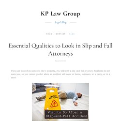 Essential Qualities to Look in Slip and Fall Attorneys