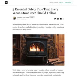 5 Essential Safety Tips That Every Wood Stove User Should Follow