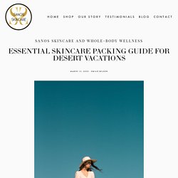 Essential Skincare Packing Guide for Desert Vacations — Sanos Skincare