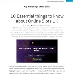 10 Essential things to know about Online Slots UK – Play Online Bingo & Slots Games