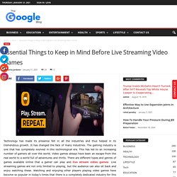 Essential Things to Keep in Mind Before Live Streaming Video Games