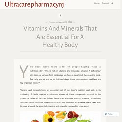 Vitamins And Minerals That Are Essential For A Healthy Body – Ultracarepharmacynj