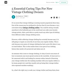 5 Essential Caring Tips For New Vintage Clothing Owners
