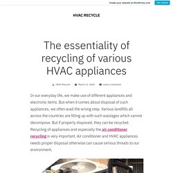 The essentiality of recycling of various HVAC appliances – HVAC RECYCLE