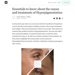 Essentials to know about the causes and treatments of Hyperpigmentation