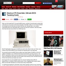 Maximum PC Essentials: Ultimate BIOS Tweaking Guide