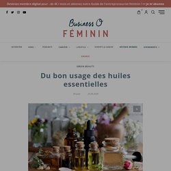 Du bon usage des huiles essentielles - Business O Féminin