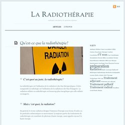 Qu’est-ce que la radiothérapie? - La radiothérapie expliquée
