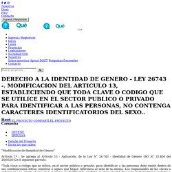 DERECHO A LA IDENTIDAD DE GENERO - LEY 26743 -. MODIFICACION DEL ARTICULO 13, ESTABLECIENDO QUE TODA CLAVE O CODIGO QUE SE UTILICE EN EL SECTOR PUBLICO O PRIVADO PARA IDENTIFICAR A LAS PERSONAS, NO CONTENGA CARACTERES IDENTIFICATORIOS DEL SEXO.