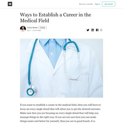 Ways to Establish a Career in the Medical Field - Carlos Warter - Medium