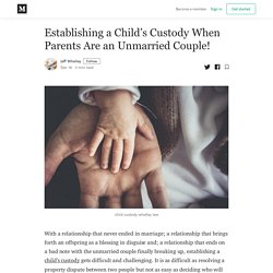 Establishing a Child’s Custody When Parents Are an Unmarried Couple!