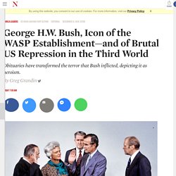 George H.W. Bush, Icon of the WASP Establishment—and of Brutal US Repression in the Third World