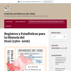 Registros y Estadísticas para la Historia del Perú (1560-2018) – Fuentes Históricas del Perú